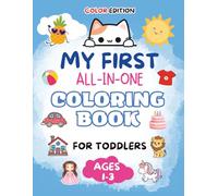 My First All-in-One Coloring Book for Toddlers ages 1-3 - Color Edition: One Book, Many Adventures: Easy Coloring Pages with Animals, Fruits, ... Sweets, Clothes & More for Toddlers Ages 1-3