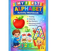 My First Alphabet Activity Workbook: Tracing, Coloring, Dot Markers, Matching & Early Learning Fun for Preschool & Kindergarten Kids for Ages 3-6