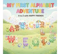 My First Alphabet Adventure: A to Z with Happy Friends