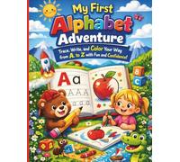 My First Alphabet Adventure: Trace, Write, and Color Your Way from A to Z with Fun and Confidence!