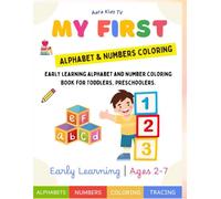 My First Alphabet and Numbers Coloring Book: Fun and Easy ABC and 123 Coloring Pages for Toddlers Ages 2-7: Kids Early Learning Activity Book with Big Letters, Numbers, and Cute Illustrations