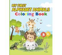 My First Alphabet Animals Coloring Book: A fun and educational coloring book for toddlers! Learn the alphabet with cute animals, big bold letters, and easy-to-color designs. Perfect for kids aged 1-5