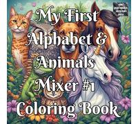 My First Alphabet & Animals Mixer #1 Coloring Book: A Fun ABC Animal Coloring Book for Toddlers Ages 2-5 to Learn Letters A-Z, Upper & Lowercase, ... - Preschool & Kindergarten Activity Workbook