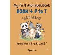 My First Alphabet Book: BOOK 4: P to T - Let's Learn! Adventures in P, Q, R, S, and T