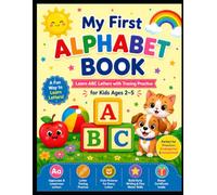 My First Alphabet Book: Learn ABC Letters with Tracing Practice for Kids Ages 2-5: A Fun Preschool Workbook to Learn Letters, Trace Uppercase & Lowercase ABC, and Build Early Writing Skills