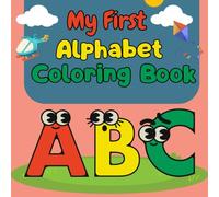 My First Alphabet Coloring and Tracing book: A to Z For Early Learning and Preschool Kids Ages 2-4.
