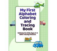My First Alphabet Coloring and Tracing Book: Vehicles for Kids Ages 3-5 With Tracing Practice