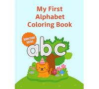 My First Alphabet Coloring Book: “A Beginner Alphabet Coloring Workbook for Toddlers and Preschoolers”