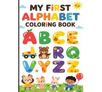 My First Alphabet Coloring Book for Toddlers (Ages 2-5): Fun and Easy ABC Learning with Big Letters, Cute Animals, and Simple Words