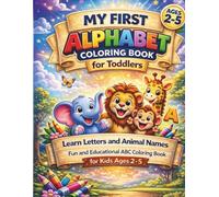 My First Alphabet Coloring Book for Toddlers: Learn Letters and Animal Names: Fun and Educational ABC Coloring Book for Kids Ages 2-5