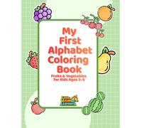 My First Alphabet Coloring Book: Fruits & Vegetables for Kids Ages 3-5