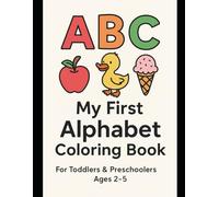 My First Alphabet Coloring Book: Fun and Easy A-Z Coloring Pages for Toddlers and Preschoolers | Learn Letters and Words While Having Fun!