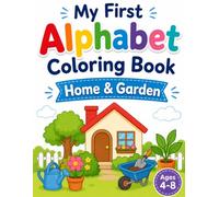 My First Alphabet Coloring Book - Home & Garden: Learn the ABCs with Fun Household and Garden Objects Bold & Easy Coloring Pages for Preschoolers Ages 4-8