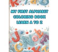 My First Alphabet Coloring Book: Learn A to Z: Fun Learning for Toddlers and Preschoolers Ages 2-5 with Uppercase, Lowercase Letters, and Cute Objects to Color