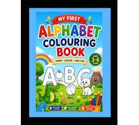 MY FIRST ALPHABET COLOURING BOOK: LEARN • COLOR • HAVE FUN