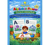 My First Alphabet Flower Tracing & Coloring Book: Trace Uppercase Letters A-Z, Learn Flower Names & Color Fun Pictures For Preschool & Kindergarten Kids (Ages 3-6)