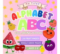 My First Alphabet Fruits Coloring Book for Kids Ages 3-8: Learn ABCs Through Fun Fruit Coloring Pages from A to Z