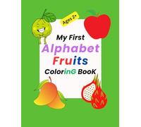 My First Alphabet Fruits Coloring Book for Kids: Color A to Z Fruits: Ages 2+