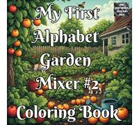 My First Alphabet Garden Mixer #2 Coloring Book: A Fun ABC Learning Coloring Book for Kids Ages 2-6 Featuring Garden-Themed Letters, Numbers & Early Education Activities