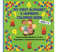 My First Alphabet & Numbers Coloring Book: Learn to Color Numbers, Fruits, Vegetables, and Animals from A to Z - For Kids Ages 1-5