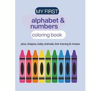 My First Alphabet & Numbers Coloring Book: plus shapes, baby animals & mazes