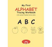 My First Alphabet Tracing Workbook: Trace, Learn & Color the ABCs: A Preschool Handwriting Practice Book for Kids Ages 3-5 (Little Learners Preschool Activity Series)
