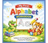 My First Alphabet Workbook: Letters A-Z Tracing & Phonics Practice for Preschool