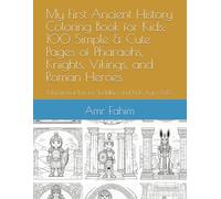 My First Ancient History Coloring Book for Kids: 100 Simple & Cute Pages of Pharaohs, Knights, Vikings, and Roman Heroes: Educational Fun for Toddlers and Kids Ages 8-12.