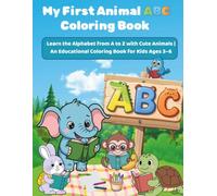 My First Animal ABC Coloring Book: Learn the Alphabet from A to Z with Cute Animals | An Educational Coloring Book for Kids Ages 3-6