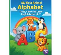 My First Animal Alphabet: Trace, Color and Learn English Letters A-Z: “Trace, Color and Learn English Letters A-Z with Fun Animal Friends for Kids Ages 3-6”