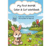 My First Animal Color & Cut Workbook: Color, Cut, and Create! An Activity Book for Ages 3-5