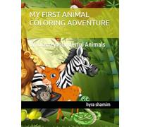 MY FIRST ANIMAL COLORING ADVENTURE: AGE 3 TO 8 YEARS: wild and wounderful animals