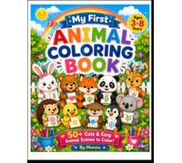 My First Animal Coloring Book: 50+ Cute & Easy Animal Adventures for Kids Ages 3-8