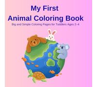 My First Animal Coloring Book: Big and Simple Coloring Pages for Toddlers Ages 2-4