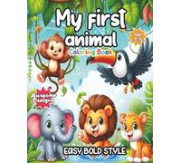 My First Animal Coloring Book: Coloring Book for Kids Ages 3-5: Fun and Easy Big Pictures to Color and Learn