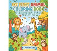 My First Animal Coloring Book: Cute and Simple Coloring Pages with Big Bold Lines for Toddlers and Kids Ages 3-6