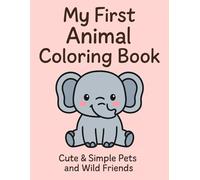 My First Animal Coloring Book - Cute & Simple Pets and Wild Friends: Bold Outlines and Big Shapes for Toddlers Ages 2-4