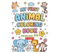 My First Animal Coloring Book for Kids Ages 2-6: 80 Cute and Simple Animal Designs for Toddlers, Preschoolers, and Kindergarten Kids: Fun Learning and ... Early Learning Gift for Boys and Girls