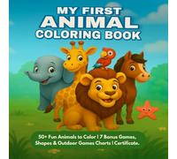 My First Animal Coloring Book for Kids Ages 3-7: 50+ Animals to Color with 7 Bonus Games, Shapes, Outdoor games chart & Certificate of Achievement