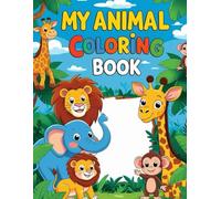 My First Animal Coloring Book for Kids Ages 3-7: Learn Animal Names While Coloring!