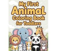 My First Animal Coloring Book for Toddlers: Easy & Cute Animals with Big Bold Lines | Preschool Coloring Book for Ages 2-4