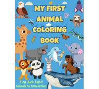 MY FIRST ANIMAL COLORING BOOK: FUN AND EASY - Animals for Little Artists