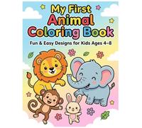 MY FIRST ANIMAL COLORING BOOK: FUN AND EASY DESIGNS FOR KIDS 4_8