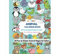 My First Animal Coloring Book - Fun and Simple Drawings for Kids Ages 3-6: 50 Cute Animals to Color + Bonus Drawing Page