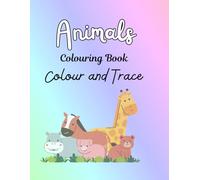 My First Animal Coloring Book: Learn Animal Names, Colors & Tracing for Kids Ages 2-5: Colour and Trace