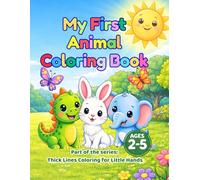 My First Animal Coloring Book.: Thick Lines Coloring for Little Hands: Simple, Easy Coloring Pages for Toddlers and Preschoolers