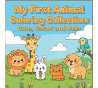 My First Animal Coloring Collection: Cute, Safari, and Pets: A Fun Coloring Adventure for Kids Ages 3-7