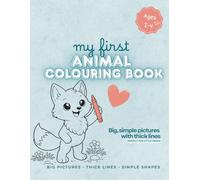 My First Animal Colouring Book: Big, Simple Pictures with Thick Lines for Toddlers Ages 2-4