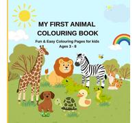 My First Animal Colouring book: Educational fun and easy colouring pages with animals for pre school children ages 3-8 years