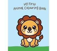 My First Animal Colouring Book: Encourage your child's creative side with their first book of their favourite animals to colour in! Aimed at 2-4 year-olds